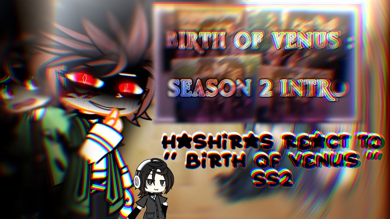 HASHIRAS REACT TO “BIRTH OF VENU” SS2          | P1|