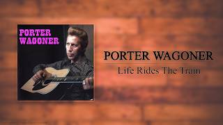 Porter Wagoner - Life Rides The Train