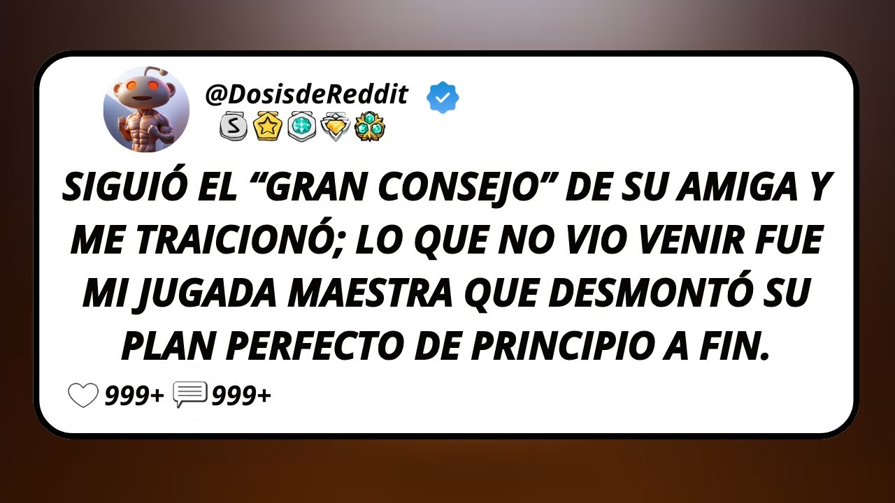 Siguió El “Gran Consejo” De Su Amiga Y Me Traicionó; Lo Que No Vio Venir Fue Mi Jugada Maestra...