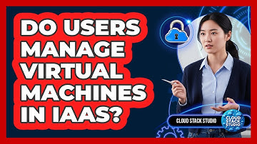 Do Users Manage Virtual Machines In IaaS?