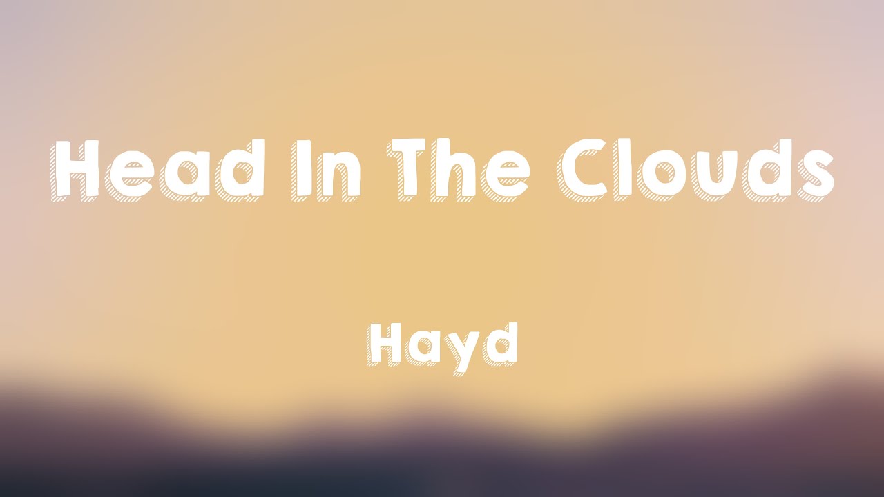 Head In The Clouds Hayd {Lyrics Video} 🐚 YouTube