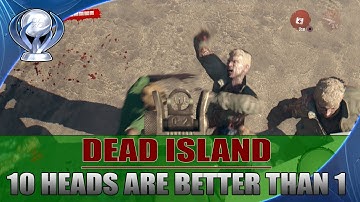 Dead Island Definitive Edition 10 heads are better than 1 Trophy