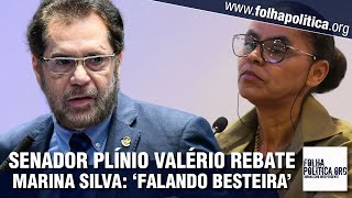 Senador Plínio Valério se indigna e rebate Marina Silva, ministra de Lula: ‘Falando besteira!’