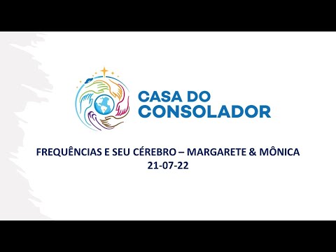 FREQUÊNCIAS E SEU CÉREBRO – MARGARETE & MÔNICA - 21-07-22