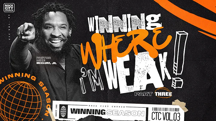 Winning Season (CTC Vol. 3)// Winning Where I'm Weak Pt.3/ Pastor Mike McClure, Jr.