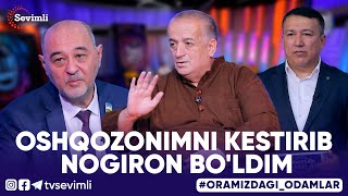 ORAMIZDAGI ODAMLAR - OSHQOZONIMNI KESTIRIB NOGIRON BO'LDIM