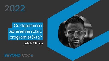 Co dopamina i adrenalina robi z programist(k)ą? • Jakub Pilimon • Beyond Code 2022