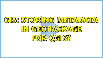 GIS: Storing metadata in Geopackage for QGIS?