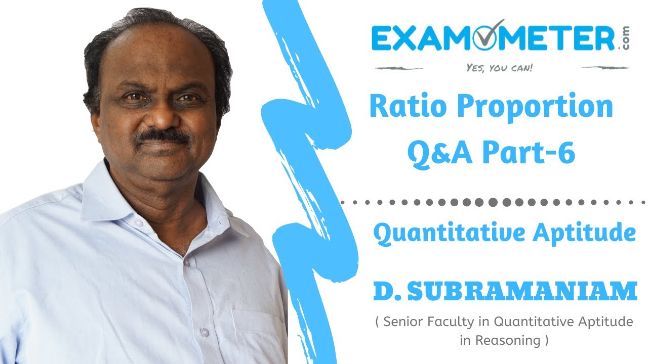 Ratio Proportion: Ratio Proportion Q&A Part-6 | D SUBRAMANIAM | Examometer | Quantitative