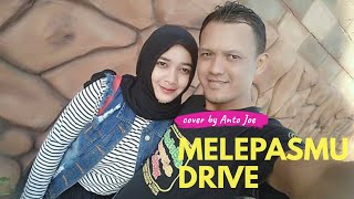Download Lagu Drive - Melepasmu (Cover) by Anto Joe MP3