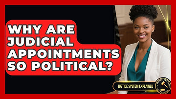 Why Are Judicial Appointments So Political? - Justice System Explained