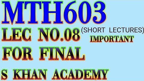 MTH603 SHORT LECTURE 8 FOR FINAL RICHARDSON