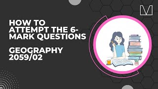 How to attempt the 6-mark questions of Geography 2059/02