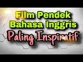 FILM PENDEK BAHASA INGGRIS | SANGAT INSPIRATIF