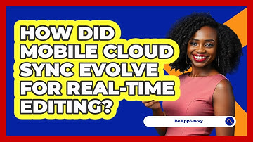 How Did Mobile Cloud Sync Evolve For Real-time Editing? - Be App Savvy
