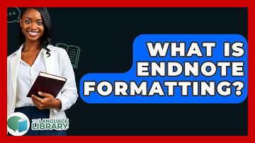 What Is EndNote Formatting? - The Language Library