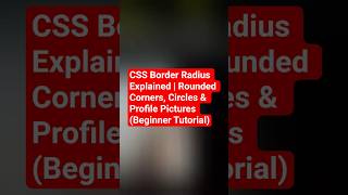CSS Border Radius Explained | Rounded Corners, Circles & Profile Pictures (Beginner Tutorial)