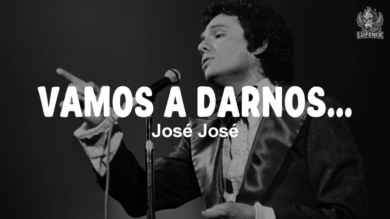 José José - Vamos a Darnos Tiempo (Letra)