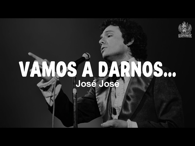 José José - Vamos a Darnos Tiempo (Letra)