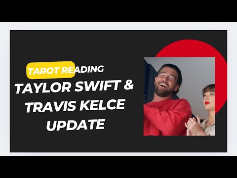 Taylor Swift & Travis Kelce Relationship Update- Tarot Reading Taylor Swift & Travis Kelce Relationship Update- Tarot Reading