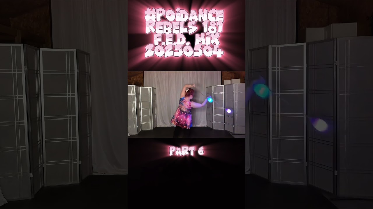 Pt6 Poi Dance Uncut 13+ Min Rebels 181 F.E.D. Mix 20250504 