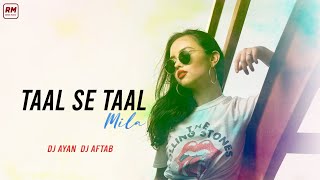 Taal Se Taal Mila (Remix) Dj Ayan X Dj Aftab | Alka Yagnik & Udit Narayan | RM - Remix Music |