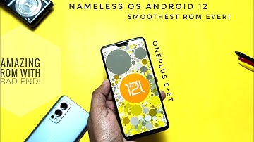 Nameless OS Android 12L OnePlus 6+6T: The Outstanding Rom with bad End!