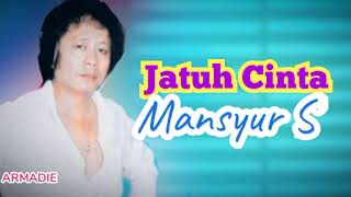 Jatuh Cinta _ Mansyur S