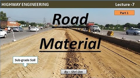 Highway Engineering - Lec.- 7 - (Road Material - Part 1- Soil)