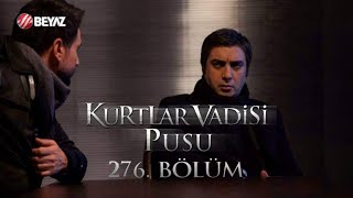 Kurtlar Vadisi Pusu 276. Bölüm Beyaz Tv Full Hd