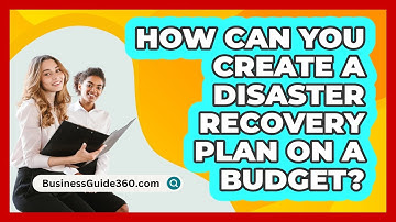 How Can You Create A Disaster Recovery Plan On A Budget? - BusinessGuide360.com