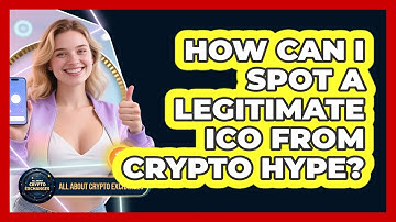How Can I Spot A Legitimate ICO From Crypto Hype? - All About Crypto Exchanges