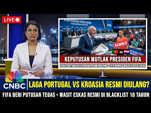 TANGIS WASIT ESKAS PECAH! PRESIDEN FIFA RESMI BLACKLIST 10 TAHUN • LAGA 🇵🇹 VS 🇭🇷 RESMI DIULANG? 
