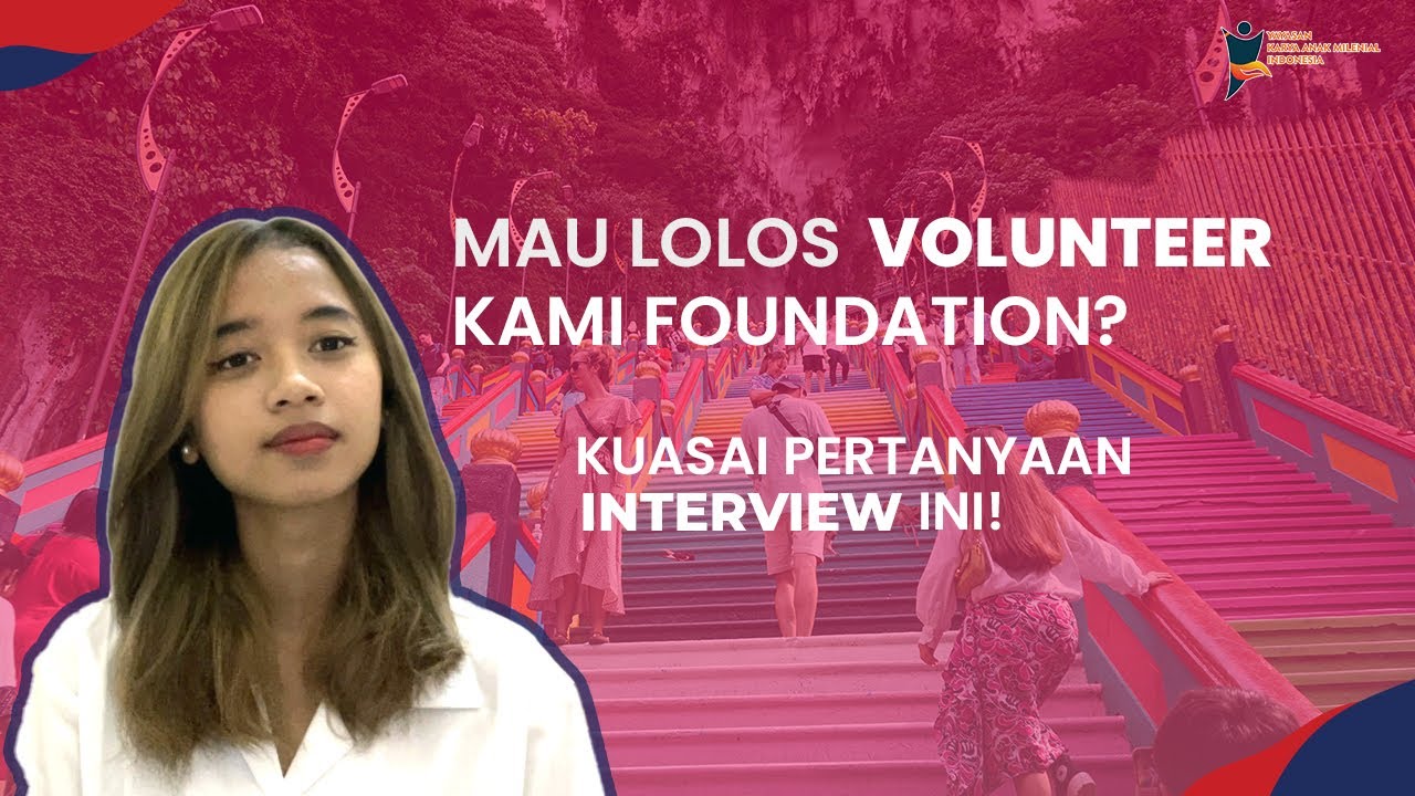 KAMU CALON VOLUNTEER? BURUAN KUASAI PERTANYAAN INTERVIEW VOLUNTEER KAMI FOUNDATION!