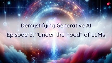 Demystifying Generative AI - "Under the hood" of Large Language Models: How AI Learns & Generates