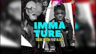 TOGBE YETON FEAT BLAAZ - IMMATURE