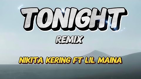 NIKITA KERING - TONIGHT REMIX FT LIL MAINA (LYRICS VIDEO).