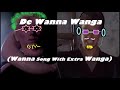 De Wanna Wanga Wanna Song With Extra Wanga