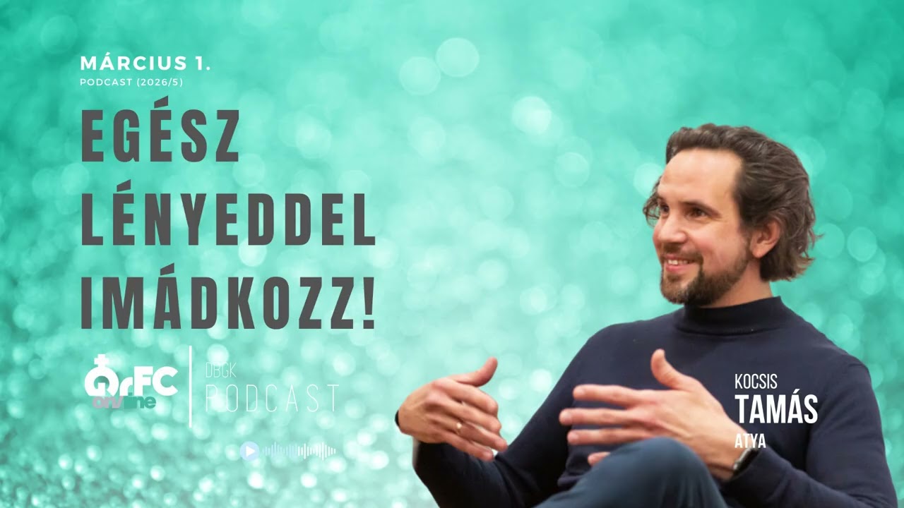 Teljes lényeddel imádkozz (GrFC DBGK 2026/5)