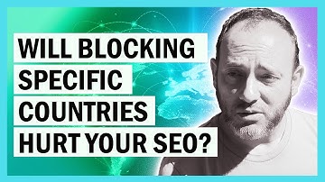 Will Blocking Web Traffic From Specific Countries Hurt SEO?