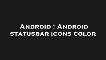 Android : Android statusbar icons color