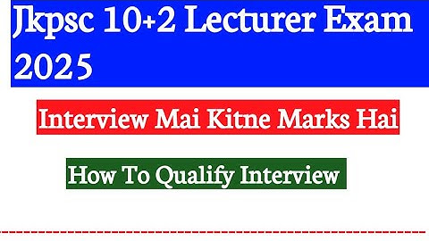 Jkpsc 10+2 Lecturer Exam 2025 || Interview Marks || How To Qualify Jkpsc Interview