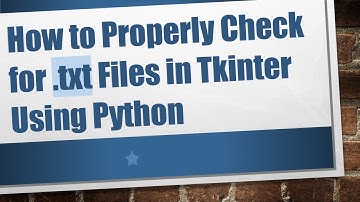 How to Properly Check for .txt Files in Tkinter Using Python