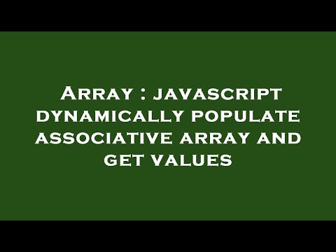 Array : javascript dynamically populate associative array and get values