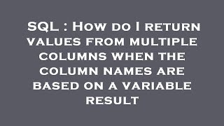 SQL : How do I return values from multiple columns when the column names are based on a variable res
