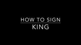 Learn How to Sign the Word King