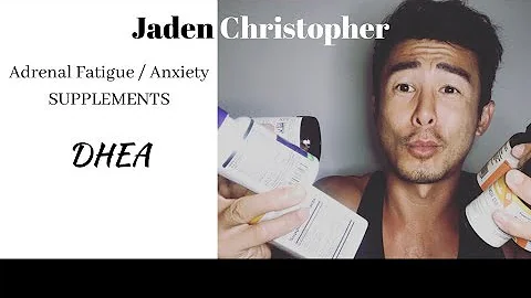DHEA - Adrenal Fatigue and Anxiety Supplements