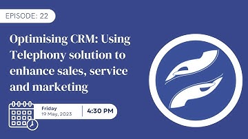 Episode 18: Optimising CRM: Using Telephony solution to enhance sales, service and marketing