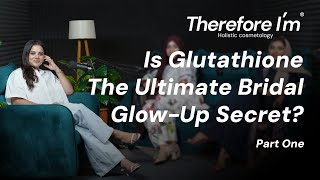 Is Glutathione the Ultimate Bridal Glow-Up Secret? | Dr. Nilufer Sheriff | Therefore I'm | Podcast