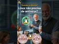 Linux não precisa de antivírus! Verdade ou Mentira?